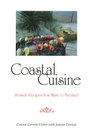 Coastal Cuisine Seaside Recipes from Maine to Maryland