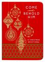Come and Behold Him A Christmas Devotional