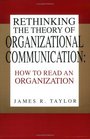 Rethinking the Theory of Organizational Communication How to Read An Organization