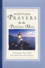 Scriptural Prayers for the Praying Man Transform Your Life Trhough Powerful Prayer