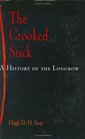 The Crooked Stick: A History of the Longbow (Weapons in History)