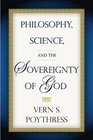 Philosophy Science And The Sovereignty Of God