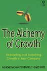 The Alchemy of Growth Kickstarting and Sustaining Growth in Your Company