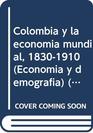 Colombia y la economia mundial 18301910