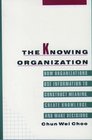 The Knowing Organization How Organizations Use Information to Construct Meaning Create Knowledge and Make Decisions