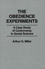 The Obedience Experiments A Case Study of Controversy in Social Science