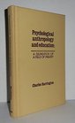 Psychological Anthropology and Education A Delineation of a Field of Inquiry