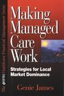 Making Managed Care Work Strategies for Local Market Dominance