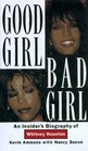 Good Girl Bad Girl An Insiders Biography of Whitney Houston