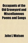 Occupants of the Old Graveyard and Miscellaneous Poems and Songs