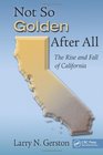 Not So Golden After All The Rise and Fall of California