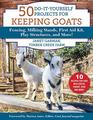 50 DoItYourself Projects for Keeping Goats Fencing Milking Stands First Aid Kit Play Structures and More