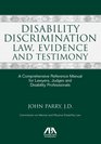 Disability Discrimination Law Evidence and Testimony A Comprehensive Reference Manual for Lawyers Judges and Disability Professionals