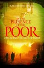 In the Presence of the Poor Changing the Face of India