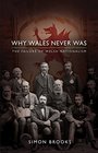 Why Wales Never Was The Failure of Welsh Nationalism