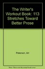 The Writer's Workout Book 113 Stretches Toward Better Prose