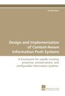 Design and Implementation of ContextAware Information Push Systems A framework for rapidly creating proactive contextaware and configurable information systems