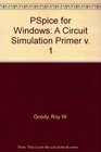 PSpice for Windows A Circuit Simulation Primer v 1
