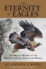 An Eternity of Eagles The Human History of the Most Fascinating Bird in the World