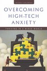 Overcoming HighTech Anxiety Thriving in a Wired World