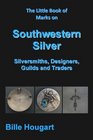 The Little Book of Marks on Southwestern Silver Silversmiths Designers Guilds  Traders
