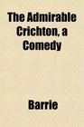 The Admirable Crichton a Comedy