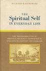 The Spiritual Self In Everyday Life The Transformation of Personal Religious Experience in NineteenthCentury New England