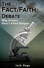 The Fact/Faith Debate Why Science Hasn't Killed Religion