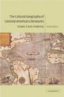 The Cultural Geography of Colonial American Literatures Empire Travel Modernity