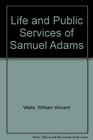 Life and Public Services of Samuel Adams