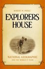 Explorers House National Geographic and the World It Made