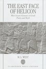 The East Face of Helicon West Asiatic Elements in Greek Poetry and Myth