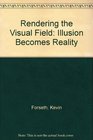 Rendering the Visual Field Illusion Becomes Reality