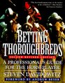 Betting Thoroughbreds  A Professional's Guide for the Horseplayer