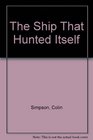The Ship That Hunted Itself