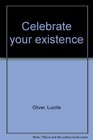 Celebrate your existence