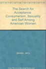 The Search for Acceptance Consumerism Sexuality and Self Among American Women