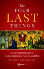 The Four Last Things: A Catechetical Guide to Death, Judgment, Heaven, and Hell