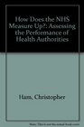 How Does the NHS Measure Up Assessing the Performance of Health Authorities