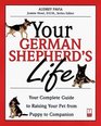 Your German Shepherd's Life Your Complete Guide to Raising Your Pet from Puppy to Companion
