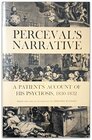 Perceval's Narrative A Patient's Account of His Psychosis 18301832