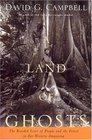 A Land of Ghosts The Braided Lives of People and the Forest in Far Western Amazonia