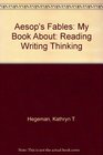 Aesop's Fables: My Book About: Reading Writing Thinking (Creative Approaches to Language / By Kathryn T. Hegeman)