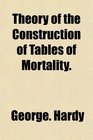 Theory of the Construction of Tables of Mortality