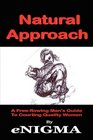 Natural Approach A Freeflowing Man's Guide To Courting Quality Women