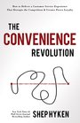 The Convenience Revolution How to Deliver a Customer Service Experience that Disrupts the Competition and Creates Fierce Loyalty