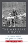 The War Beat Europe The American Media at War Against Nazi Germany