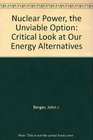 Nuclear powerthe unviable option A critical look at our energy alternatives