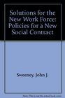Solutions for the New Work Force Policies for a New Social Contract