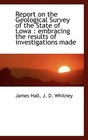 Report on the Geological Survey of the State of Lowa embracing the results of investigations made
